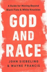 God and Race: A Guide for Moving Beyond Black Fists and White Knuckles цена и информация | Духовная литература | 220.lv
