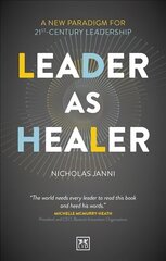 Leader as Healer: A new paradigm for 21st-century leadership цена и информация | Книги по экономике | 220.lv