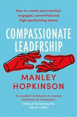 Compassionate Leadership: The proven path to better well-being and committed, high-performing teams цена и информация | Книги по экономике | 220.lv