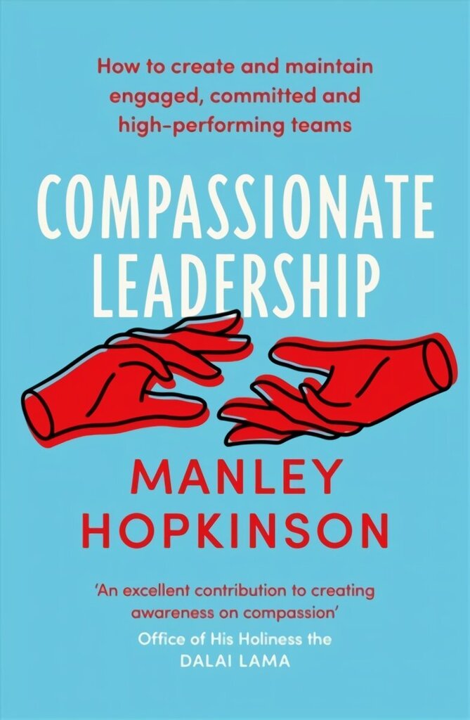 Compassionate Leadership: The proven path to better well-being and committed, high-performing teams cena un informācija | Ekonomikas grāmatas | 220.lv
