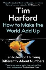 How to Make the World Add Up: Ten Rules for Thinking Differently About Numbers cena un informācija | Ekonomikas grāmatas | 220.lv