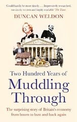 Two Hundred Years of Muddling Through: The surprising story of Britain's economy from boom to bust and back again cena un informācija | Ekonomikas grāmatas | 220.lv