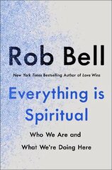 Everything is Spiritual: A Brief Guide to Who We Are and What We're Doing Here цена и информация | Духовная литература | 220.lv