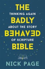 Badly Behaved Bible: Thinking again about the story of Scripture cena un informācija | Garīgā literatūra | 220.lv