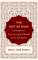 Gift of Rumi: Experiencing the Wisdom of the Sufi Master cena un informācija | Garīgā literatūra | 220.lv