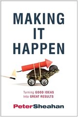 Making It Happen: Turning Good Ideas Into Great Results cena un informācija | Ekonomikas grāmatas | 220.lv