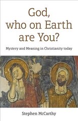 God, who on Earth are You?: Mystery and Meaning in Christianity today cena un informācija | Garīgā literatūra | 220.lv