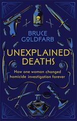 Unexplained Deaths: How one woman changed homicide investigation forever cena un informācija | Ekonomikas grāmatas | 220.lv