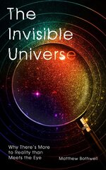 Invisible Universe: Why There's More to Reality than Meets the Eye цена и информация | Книги о питании и здоровом образе жизни | 220.lv