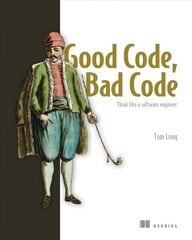 Good Code, Bad Code: Think like a software engineer: Think Like a Software Engineer цена и информация | Книги по экономике | 220.lv