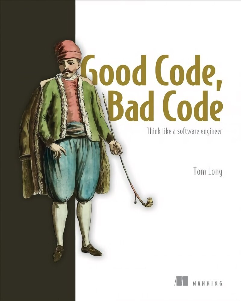 Good Code, Bad Code: Think like a software engineer: Think Like a Software Engineer цена и информация | Ekonomikas grāmatas | 220.lv