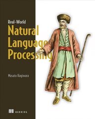 Real-World Natural Language Processing: Practical Applications with Deep Learning cena un informācija | Ekonomikas grāmatas | 220.lv