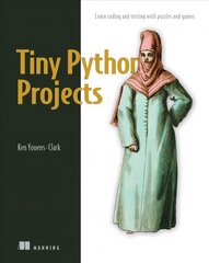 Tiny Python Projects: Learn coding and testing with puzzles and games цена и информация | Книги по экономике | 220.lv