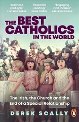 Best Catholics in the World: The Irish, the Church and the End of a Special Relationship цена и информация | Духовная литература | 220.lv
