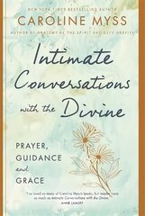 Intimate Conversations with the Divine: Prayer, Guidance and Grace cena un informācija | Garīgā literatūra | 220.lv