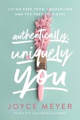 Authentically, Uniquely You: Living Free from Comparison and the Need to Please цена и информация | Духовная литература | 220.lv