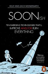 Soonish: Ten Emerging Technologies That Will Improve and/or Ruin Everything cena un informācija | Ekonomikas grāmatas | 220.lv