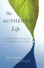 Authentic Life: Zen Wisdom for Living Free from Complacency and Fear цена и информация | Духовная литература | 220.lv