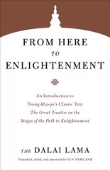 From Here to Enlightenment: An Introduction to Tsong-kha-pa's Classic Text. The Great Treatise on the Stages of the Path to Enlightenment cena un informācija | Garīgā literatūra | 220.lv