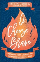 I Choose Brave - Embracing Holy Courage and Understanding Godly Fear: Embracing Holy Courage and Understanding Godly Fear 7th edition cena un informācija | Garīgā literatūra | 220.lv