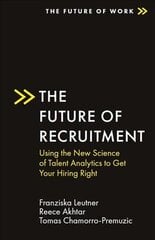 Future of Recruitment: Using the New Science of Talent Analytics to Get Your Hiring Right цена и информация | Книги по экономике | 220.lv