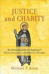 Justice and Charity - An Introduction to Aquinas`s Moral, Economic, and Political Thought: An Introduction to Aquinas's Moral, Economic, and Political Thought 7th edition cena un informācija | Garīgā literatūra | 220.lv