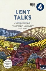 Lent Talks: A Collection of Broadcasts by Nick Baines, Giles Fraser, Bonnie Greer, Alexander McCall Smith, James Runcie and Ann Widdecombe cena un informācija | Garīgā literatūra | 220.lv