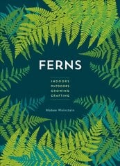 Ferns: Indoors - Outdoors - Growing - Crafting цена и информация | Книги по садоводству | 220.lv
