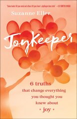 JoyKeeper - 6 Truths That Change Everything You Thought You Knew about Joy: 6 Truths That Change Everything You Thought You Knew about Joy 7th edition цена и информация | Духовная литература | 220.lv