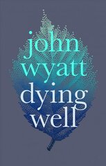Dying Well: Dying Faithfully cena un informācija | Garīgā literatūra | 220.lv
