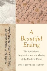 Beautiful Ending: The Apocalyptic Imagination and the Making of the Modern World цена и информация | Духовная литература | 220.lv