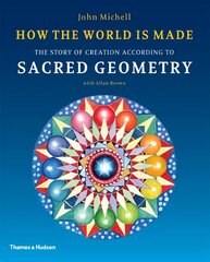 How the World Is Made: The Story of Creation According to Sacred Geometry cena un informācija | Garīgā literatūra | 220.lv