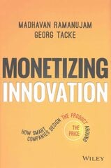Monetizing Innovation - How Smart Companies Design the Product Around the Price: How Smart Companies Design the Product Around the Price cena un informācija | Ekonomikas grāmatas | 220.lv
