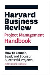 Harvard Business Review Project Management Handbook: How to Launch, Lead, and Sponsor Successful Projects cena un informācija | Ekonomikas grāmatas | 220.lv