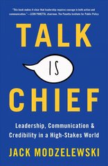 Talk Is Chief: Leadership, Communication, and Credibility in a High-Stakes World cena un informācija | Ekonomikas grāmatas | 220.lv