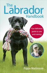 Labrador Handbook: The definitive guide to training and caring for your Labrador cena un informācija | Grāmatas par veselīgu dzīvesveidu un uzturu | 220.lv