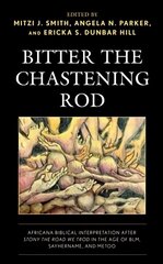 Bitter the Chastening Rod: Africana Biblical Interpretation after Stony the Road We Trod in the Age of BLM, SayHerName, and MeToo cena un informācija | Garīgā literatūra | 220.lv