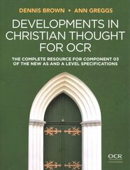Developments in Christian Thought for OCR - The Complete Resource for Component 03 of the New AS and A Level Specification: The Complete Resource for Component 03 of the New AS and A Level Specification цена и информация | Духовная литература | 220.lv