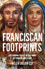 Franciscan Footprints: Following Christ in the ways of Francis and Clare cena un informācija | Garīgā literatūra | 220.lv