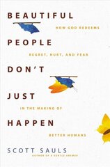 Beautiful People Don't Just Happen: How God Redeems Regret, Hurt, and Fear in the Making of Better Humans cena un informācija | Garīgā literatūra | 220.lv