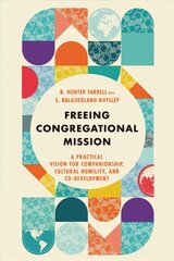 Freeing Congregational Mission - A Practical Vision for Companionship, Cultural Humility, and Co-Development: A Practical Vision for Companionship, Cultural Humility, and Co-Development cena un informācija | Garīgā literatūra | 220.lv