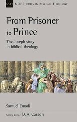 From Prisoner to Prince: The Joseph Story In Biblical Theology cena un informācija | Garīgā literatūra | 220.lv