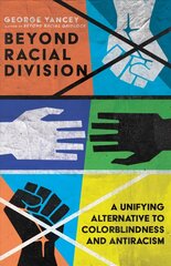Beyond Racial Division - A Unifying Alternative to Colorblindness and Antiracism: A Unifying Alternative to Colorblindness and Antiracism cena un informācija | Garīgā literatūra | 220.lv