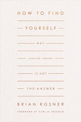 How to Find Yourself: Why Looking Inward Is Not the Answer cena un informācija | Garīgā literatūra | 220.lv