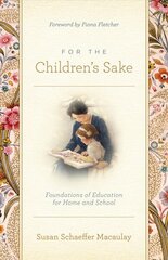 For the Children's Sake: Foundations of Education for Home and School cena un informācija | Garīgā literatūra | 220.lv