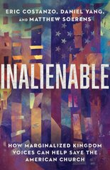 Inalienable - How Marginalized Kingdom Voices Can Help Save the American Church: How Marginalized Kingdom Voices Can Help Save the American Church цена и информация | Духовная литература | 220.lv