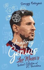Anatomy of a Genius: Leo Messi's Tactical Evolution at Fc Barcelona cena un informācija | Grāmatas par veselīgu dzīvesveidu un uzturu | 220.lv