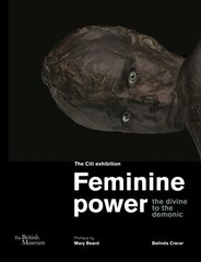 Feminine power: the divine to the demonic цена и информация | Духовная литература | 220.lv