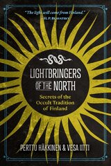 Lightbringers of the North: Secrets of the Occult Tradition of Finland cena un informācija | Garīgā literatūra | 220.lv