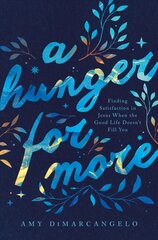 Hunger for More: Finding Satisfaction in Jesus When the Good Life Doesn't Fill You cena un informācija | Garīgā literatūra | 220.lv